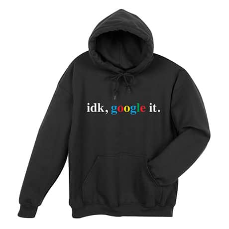 Google It T-Shirt or Sweatshirt