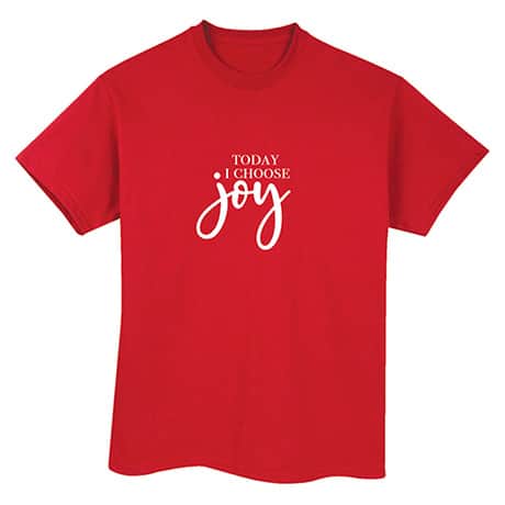 Today I Choose Joy T-Shirt or Sweatshirt