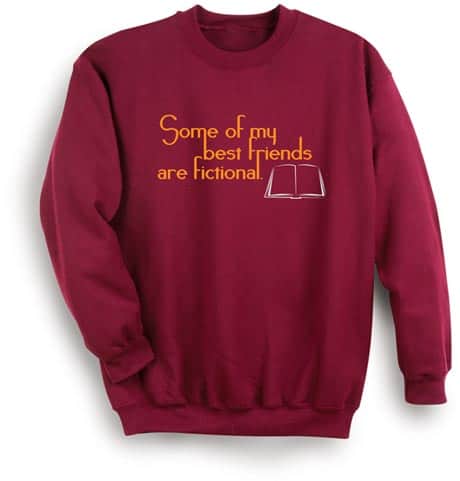 Some of My Best Friends Are Fictional Sweatshirt