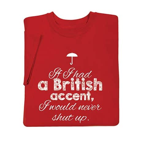 If I Had a British Accent, I Would Never Shut Up Sweatshirt
