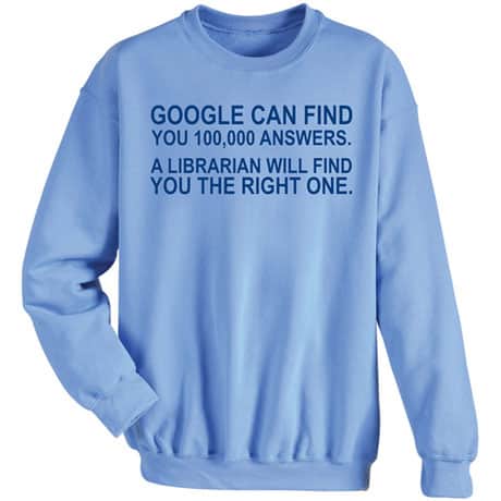 Google Can Find You 100,000 Answers Sweatshirt