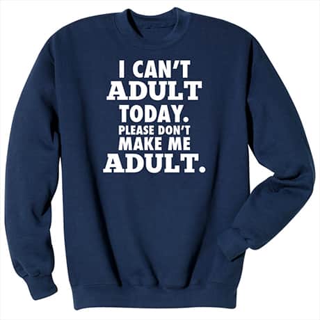 "I Can't Adult" Sweatshirt