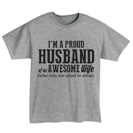 Proud Husband of an Awesome Wife Who Tells Me What to Wear Shirt