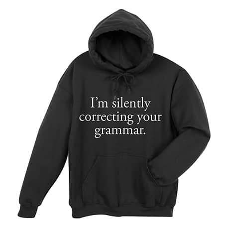 I'm Silently Correcting Your Grammar T-Shirt or Sweatshirt