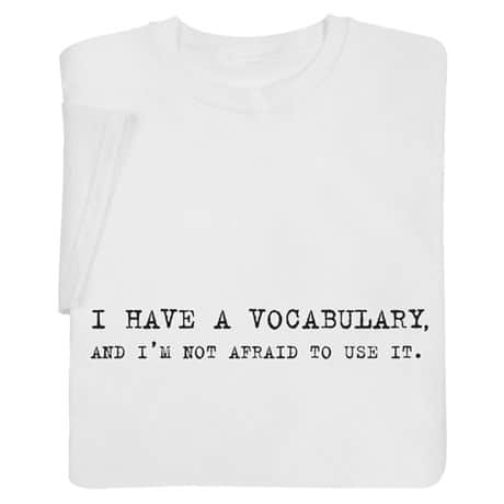 I Have a Vocabulary and I'm Not Afraid to Use It Shirts