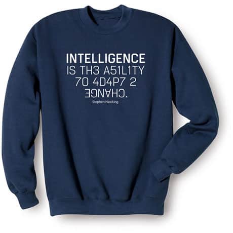 Intelligence Is the Ability to Adapt to Change Sweatshirt