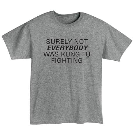 Kung Fu Fighting T-Shirt or Sweatshirt