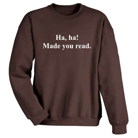 Ha, Ha! Made You Read Shirts
