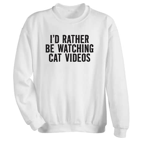 I'd Rather Be Watching Cat Videos Shirts