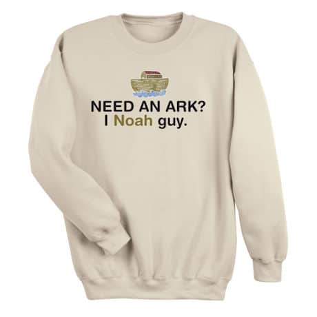 Need an Ark? I Noah Guy T-Shirt or Sweatshirt
