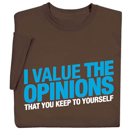 I Value The Opinions That You Keep To Yourself