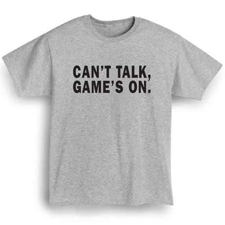 Can&#39;t Talk Game&#39;s On Shirts