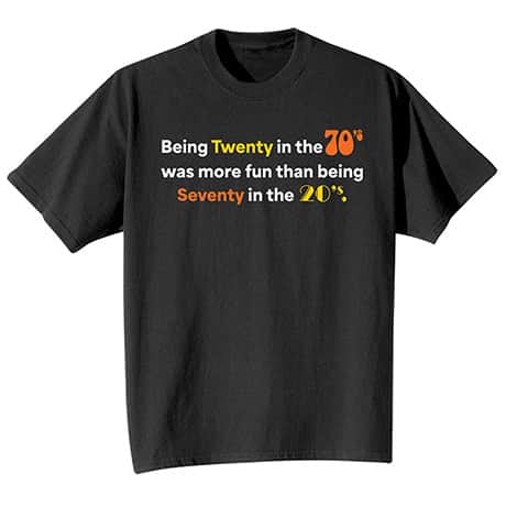 Being 20 in the 70s T-Shirt or Sweatshirt