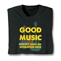 Alternate image Good Music Doesn't Have Any Expriation Date T-Shirt or Sweatshirt
