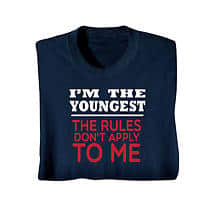 Alternate image "I'm the Youngest Rules Don't Apply" T-Shirt or Sweatshirt