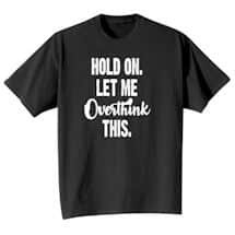 Alternate image Hold On, Let Me Overthink This T-Shirt or Sweatshirt