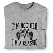 Alternate image I'm Not Old, I'm a Classic T-Shirt or Sweatshirt