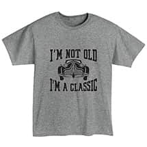 Alternate image I'm Not Old, I'm a Classic T-Shirt or Sweatshirt