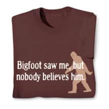 Alternate image Bigfoot Saw Me, But Nobody Believes Him T-Shirt