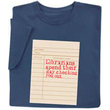 Alternate image Librarians Spend Their Day Checking You Out Shirts