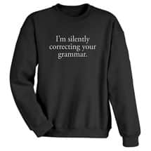 Alternate image I'm Silently Correcting Your Grammar T-Shirt or Sweatshirt