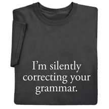 Alternate image I'm Silently Correcting Your Grammar T-Shirt or Sweatshirt