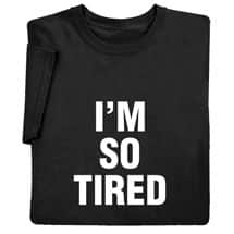 Alternate image "I'm Not Tired" / "I'm So Tired" - T-Shirt or Sweatshirt, Nightshirt, Toddler Shirt & Snapsuit