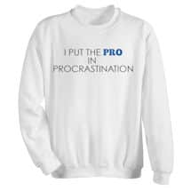 Alternate image I Put the Pro in Procrastination Shirts