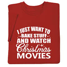 Alternate image I Just Want to Bake Stuff and Watch Christmas Movies T-Shirt or Sweatshirt