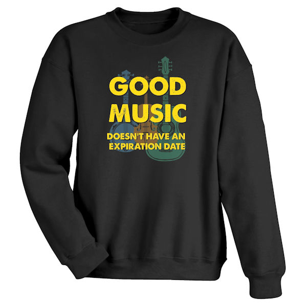 Product image for Good Music Doesn't Have Any Expriation Date T-Shirt or Sweatshirt