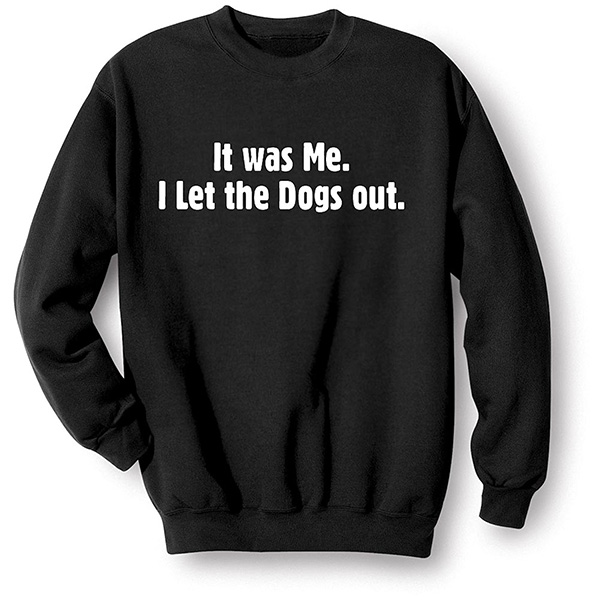 Product image for It Was Me I Let The Dogs Out Black T-Shirt or Sweatshirt
