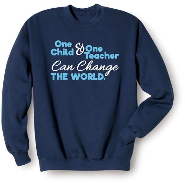 Product image for One Child and One Teacher Can Change the World T-Shirt or Sweatshirt