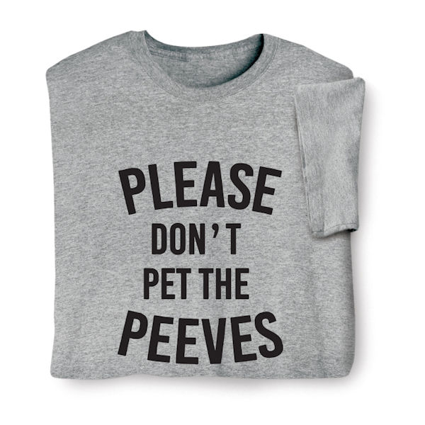 Product image for Please Don't Pet the Peeves T-Shirt or Sweatshirt