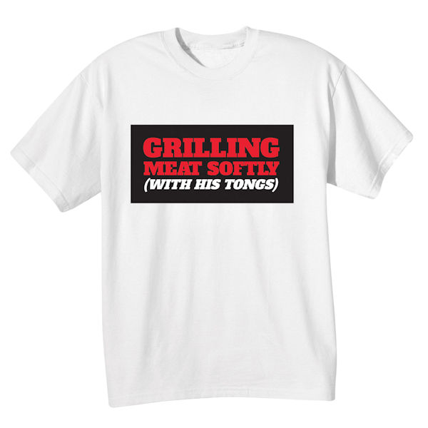 Product image for Grilling Meat Softly with His Tongs T-Shirt or Sweatshirt