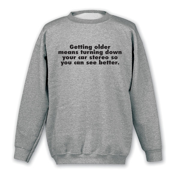 Product image for Getting Older T-Shirt or Sweatshirt