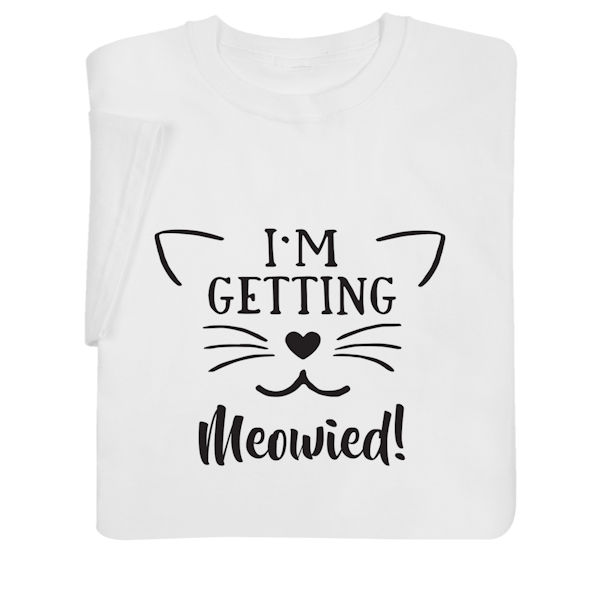 Product image for I'm Getting Meowied! T-Shirt or Sweatshirt