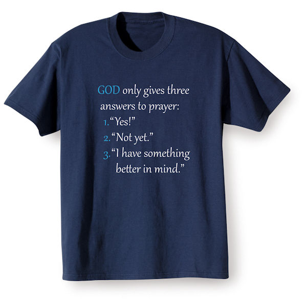 Product image for God Only Gives Three Answers to Prayer T-Shirt or Sweatshirt