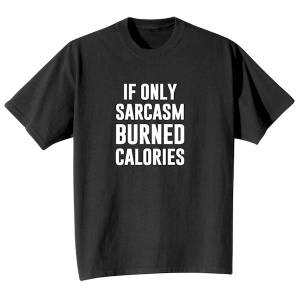 Product image for If Only Sarcasm Burned Calories T-Shirt or Sweatshirt 