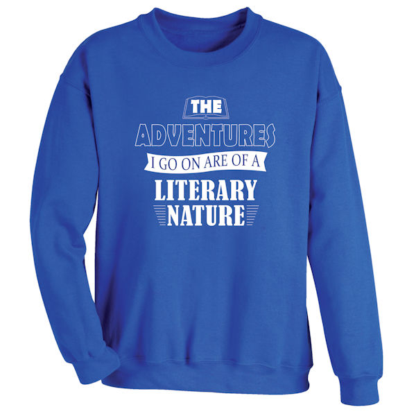 Product image for The Adventures I Go On Are of a Literary Nature T-Shirt or Sweatshirt 