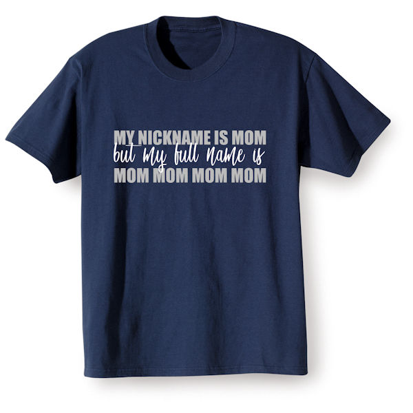 Product image for My Nickname Is Mom T-Shirt or Sweatshirt