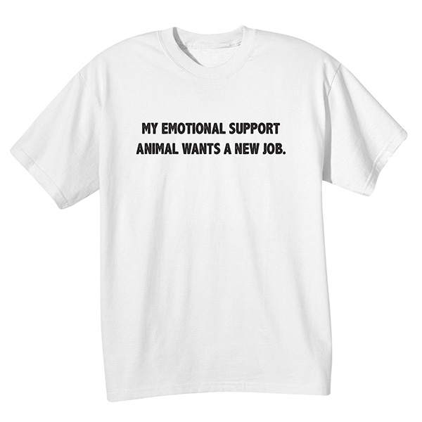 Product image for My Emotional Support Animal Wants a New Job T-Shirt or Sweatshirt