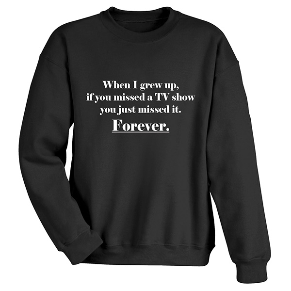 Product image for If You Missed a TV Show T-Shirt or Sweatshirt