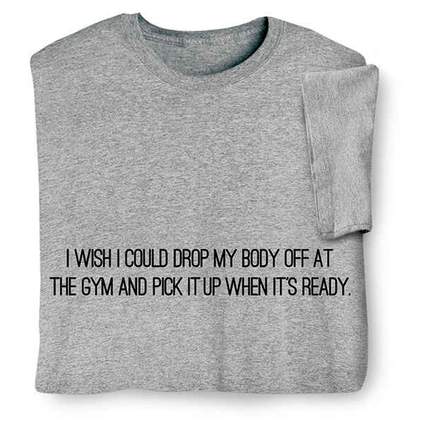 Product image for Drop My Body at the Gym T-Shirt or Sweatshirt