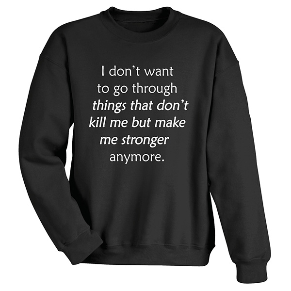 I Don't Want To Go Through T-Shirt or Sweatshirt | Signals