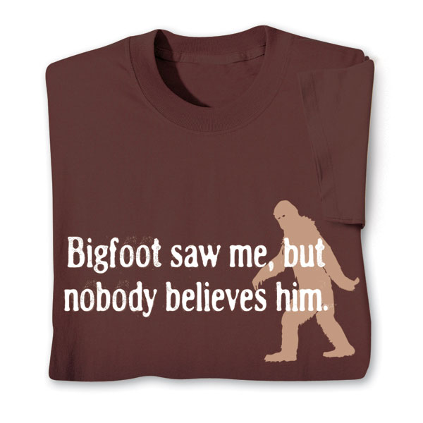 Product image for Bigfoot Saw Me, But Nobody Believes Him T-Shirt