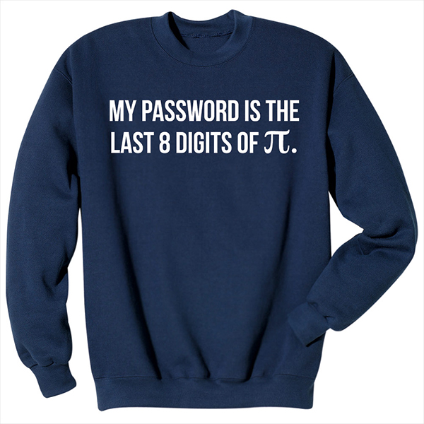 Product image for My Password Is the Last 8 Digits of Pi T-Shirt or Sweatshirt