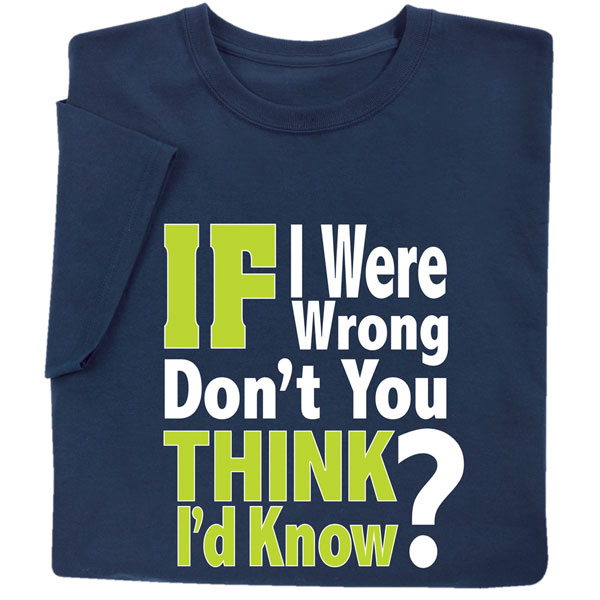 Product image for If I Were Wrong, Don't You Think I'd Know It? T-Shirt