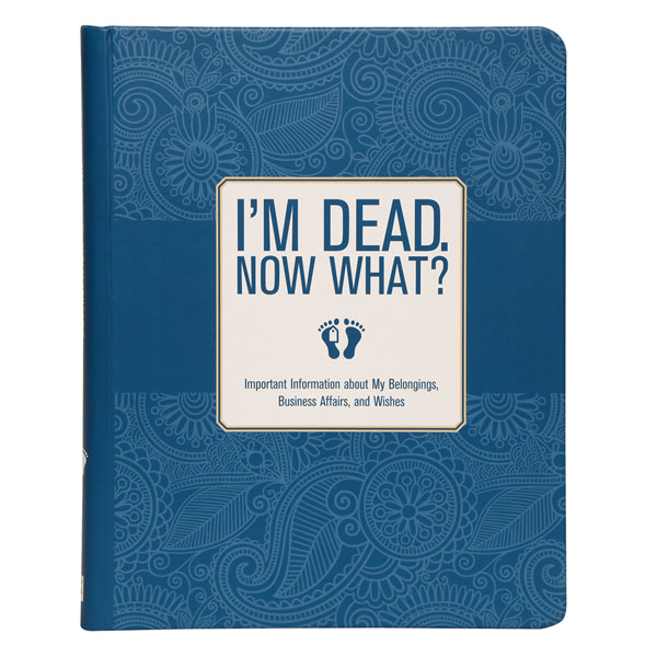 Product image for I'm Dead. Now What? - Estate Planning & Last Wishes Book
