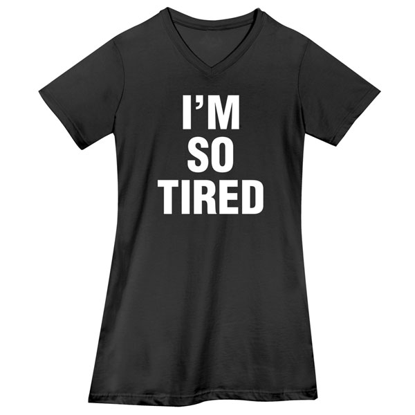 Product image for 'I'm Not Tired' / 'I'm So Tired' - T-Shirt or Sweatshirt, Nightshirt, Toddler Shirt & Snapsuit