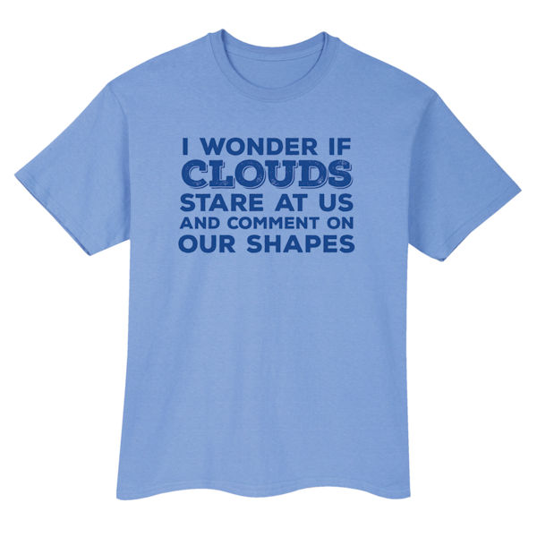 Product image for I Wonder If Clouds Stare at Us Shirts
